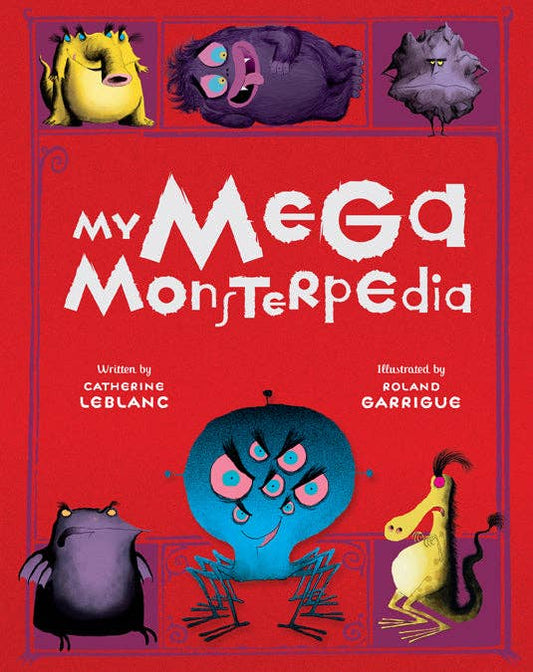 My Mega Monsterpedia Children's Book by Catherine Leblanc & Roland Garrigue